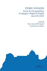 Storie connesse. Forme di vita quotidiana fra Spagna e Regno di Napoli (secoli XVI-XVIII)