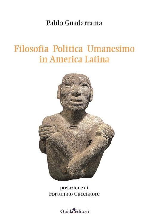 Filosofia politica umanesimo in America Latina - Pablo Guadarrama - ebook