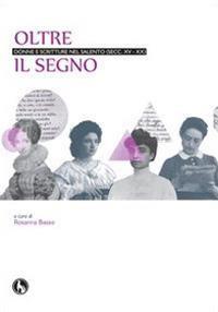 Oltre il segno. Donne e scritture nel Salento (secc. XV-XX) - copertina