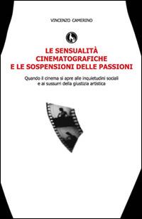Le sensualità cinematografiche e le sospensioni delle passioni - Vincenzo Camerino - copertina