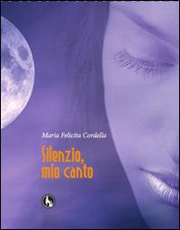 Silenzio, mio canto - M. Felicita Cordella - copertina