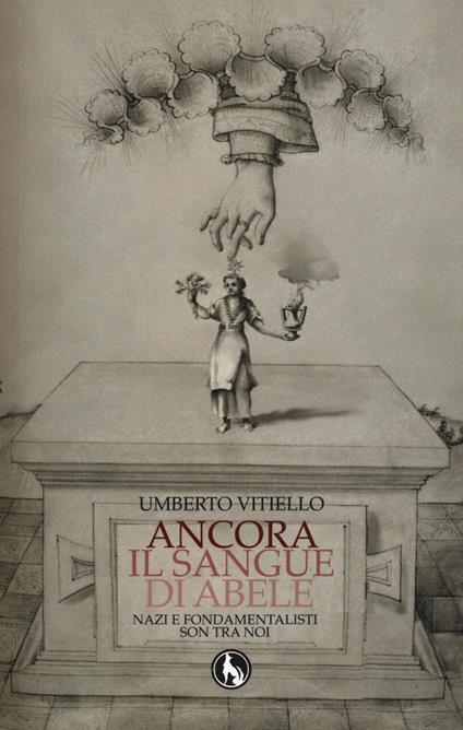 Ancora il sangue di Abele. Nazi e fondamentalisti son tra noi - Umberto Vitiello - copertina