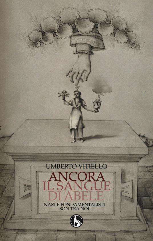 Ancora il sangue di Abele. Nazi e fondamentalisti son tra noi - Umberto Vitiello - copertina