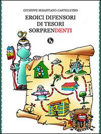 Eroici difensori di tesori sorprendenti - Giuseppe Sebastiano Castelluzzo - copertina