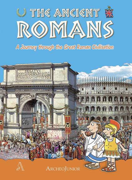 Gli antichi romani. Un viaggio nella grande civiltà romana. Ediz. inglese - copertina