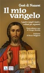 Il mio vangelo. I quattro Vangeli riuniti e ordinati per argomenti