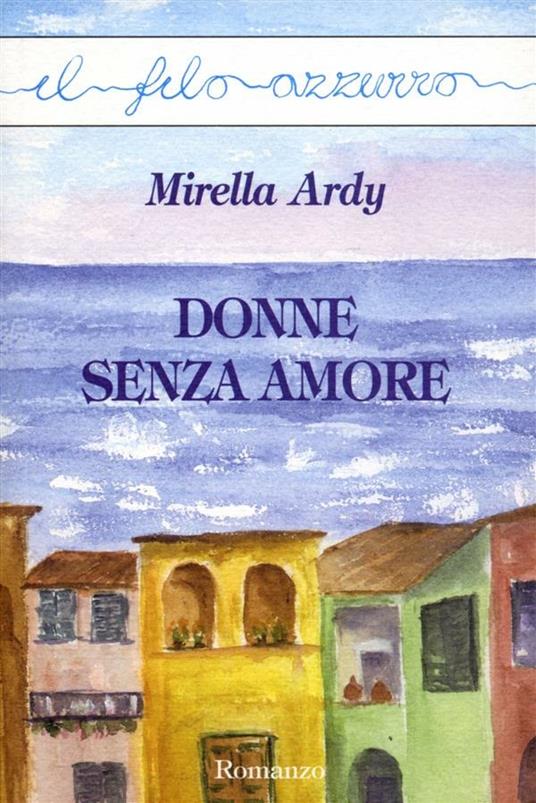 Donne senza amore - Mirella Ardy - ebook