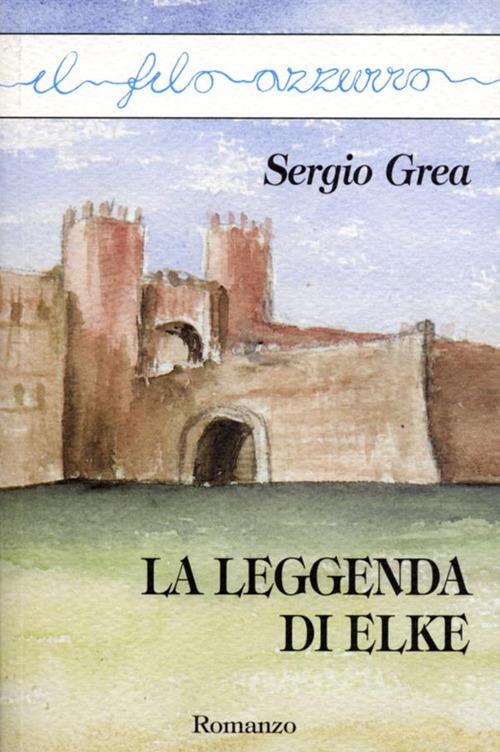 La leggenda di Elke - Sergio Grea - ebook