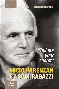 «Tell me your secret». Lucio Parenzan e i suoi ragazzi - Francesco Roncalli - ebook