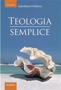 Teologia semplice - Gianmaria Polidoro - ebook