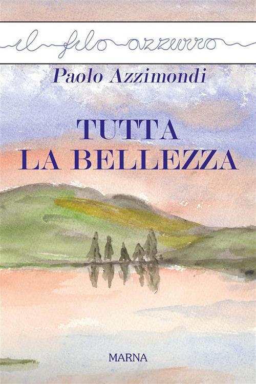 Tutta la bellezza - Paolo Azzimondi - ebook