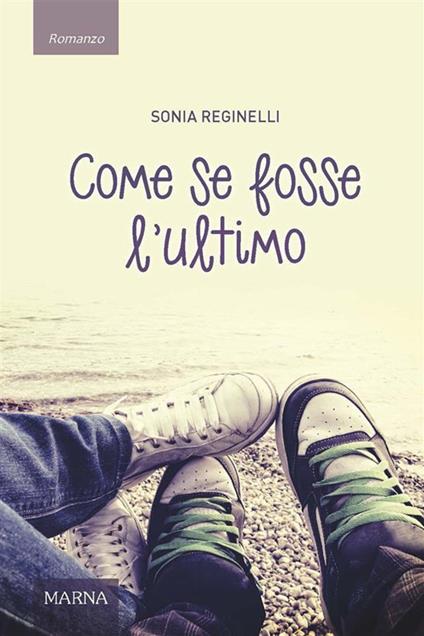 Come se fosse l'ultimo - Sonia Reginelli - ebook