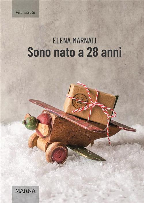 Sono nato a 28 anni - Elena Marnati - ebook