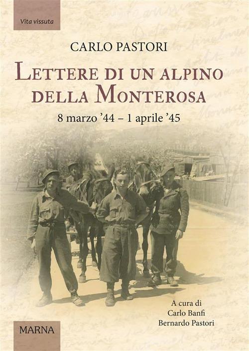 Lettere di un alpino della Monterosa. 8 marzo '44-1 aprile '45 - Carlo Banfi,Bernardo Pastori - ebook