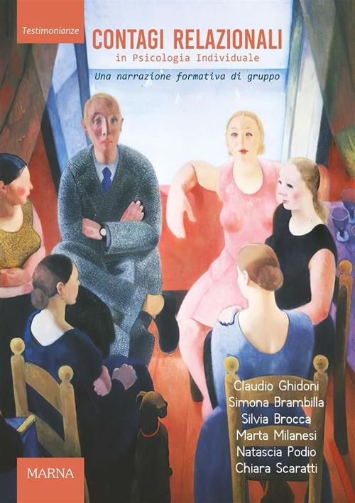 Contagi relazionali in psicologia individuale. Una narrazione formativa di gruppo - Silvia Brocca,Claudio Ghidoni,Marta Milanesi,Natascia Podio - ebook