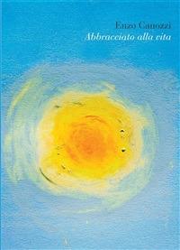 Abbracciato alla vita - Enzo Canozzi - ebook