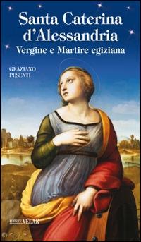 Santa Caterina d'Alessandria. Vergine e Martire egiziana - Graziano Pesenti - copertina