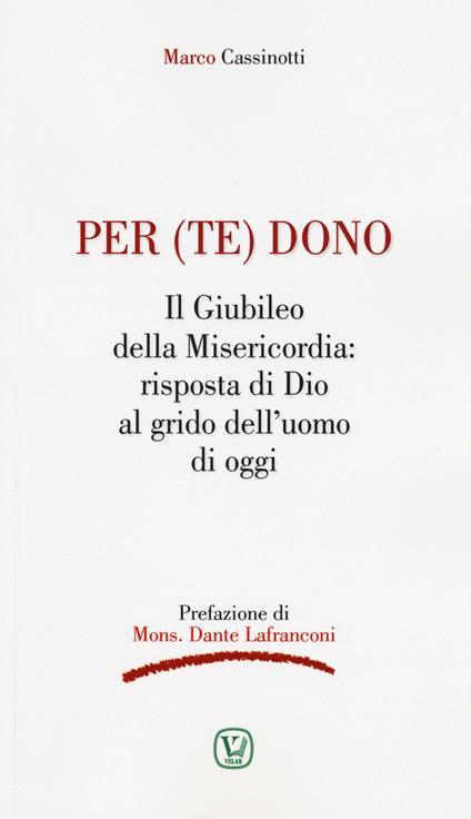 Per (te) dono. Il Giubileo della Misericordia: risposta di Dio al grido dell'uomo di oggi - Marco Cassinotti - copertina