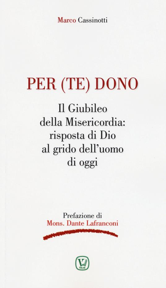 Per (te) dono. Il Giubileo della Misericordia: risposta di Dio al grido dell'uomo di oggi - Marco Cassinotti - copertina