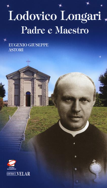 Lodovico Longari. Padre e maestro - Eugenio G. Astori - copertina