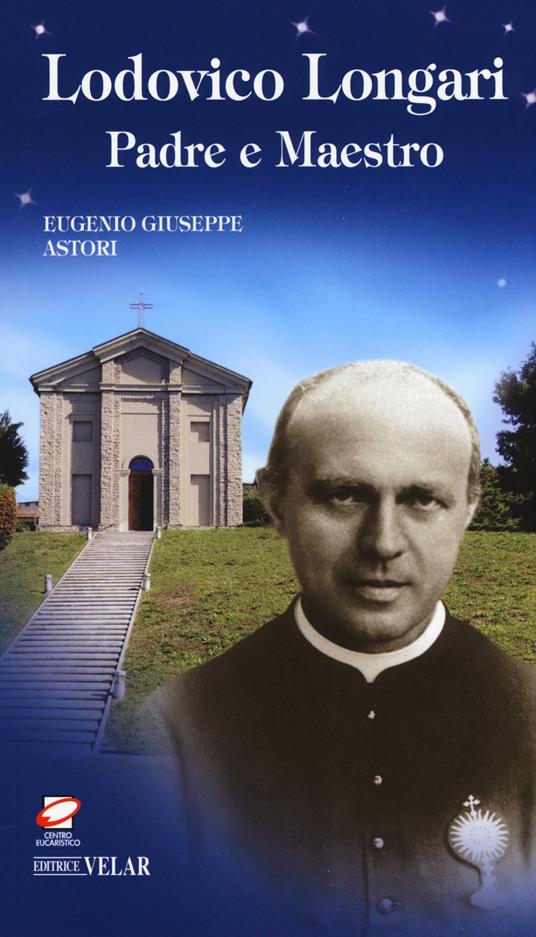 Lodovico Longari. Padre e maestro - Eugenio G. Astori - copertina