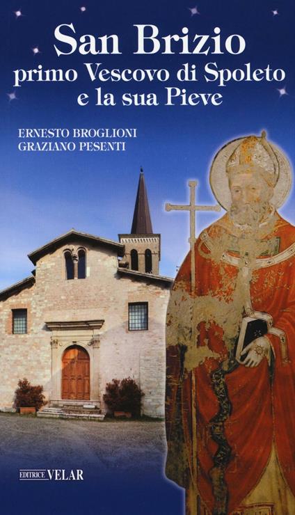 San Brizio, primo Vescovo di Spoleto, e la sua Pieve - Ernesto Broglioni,Graziano Pesenti - copertina