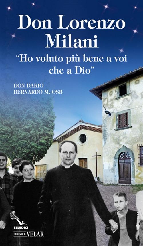 Don Lorenzo Milani. «Ho voluto più bene a voi che a Dio» - Dario Bernardo - copertina