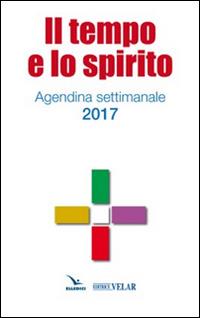 Il tempo e lo spirito. Agendina settimanale 2017 - copertina