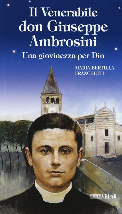 Il venerabile don Giuseppe Ambrosini. Una giovinezza per Dio - Maria Bertilla Franchetti - copertina