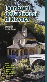 I santuari della diocesi di Novara. Alla scoperta dei luoghi di fede, devozione e di arte. Ediz. a colori