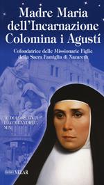 Madre Maria dell'Incarnazione Colomina i Agustí. Cofondatrice delle Missionarie Figlie della Sacra Famiglia di Nazareth