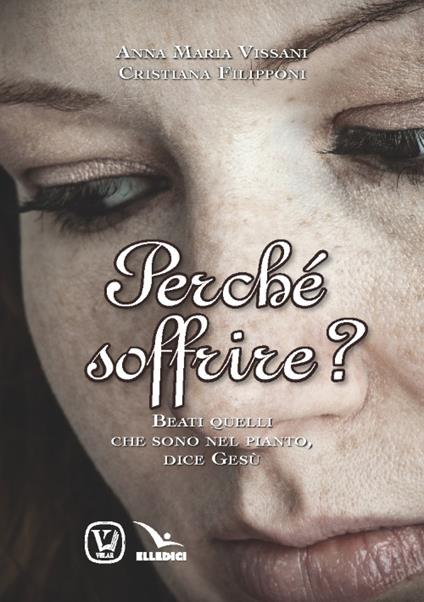 Perché soffrire? Beati quelli che sono nel pianto, dice Gesù - Anna Maria Vissani,Cristiana Filipponi - copertina