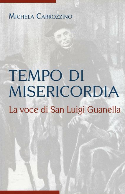 Tempo di misericordia. La voce di San Luigi Guanella - Michela Carrozzino - copertina