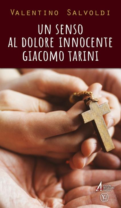Un senso al dolore innocente. Giacomo Tarini - Valentino Salvoldi - copertina