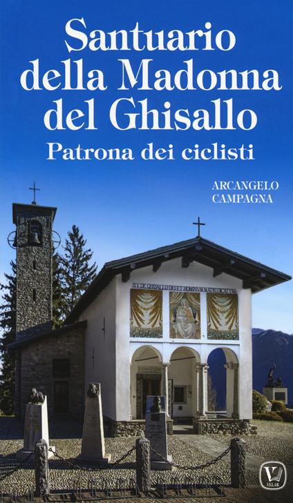 Santuario della Madonna del Ghisallo. Patrona dei ciclisti - Arcangelo Campagna - copertina