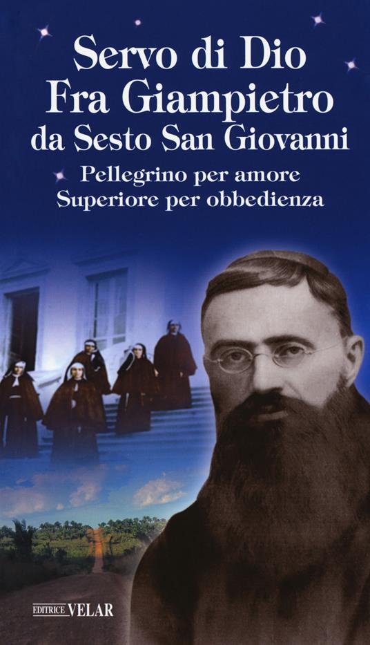 Servo di Dio. Fra Giampietro da Sesto San Giovanni. Pellegrino per amore, superiore per obbedienza - copertina