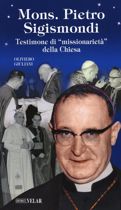 Monsignor Pietro Sigismondi. Testimone di «missionarietà» della Chiesa - Oliviero Giuliani - copertina