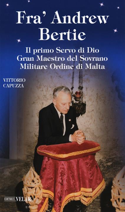 Fra' Andrew Bertie. Il primo servo di Dio gran maestro del sovrano militare Ordine di Malta - Vittorio Capuzza - copertina
