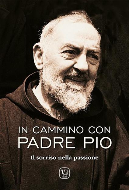 In cammino con padre Pio. Il sorriso nella passione - Feliciano Innocente - copertina