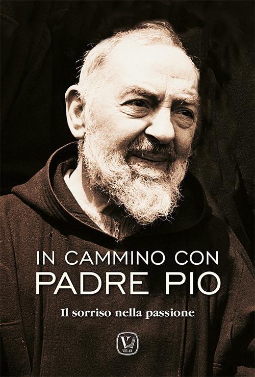 In cammino con padre Pio. Il sorriso nella passione - Feliciano Innocente - copertina