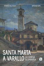 Santa Marta a Varallo. La chiesa scomparsa. Ediz. illustrata