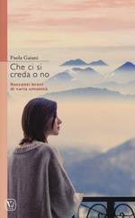 Che ci si creda o no. Racconti brevi di varia umanità