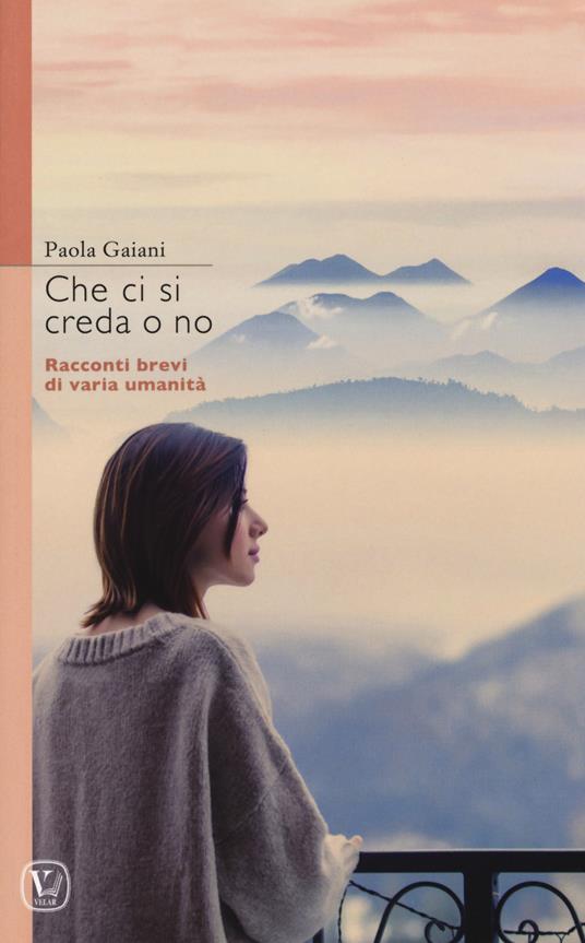 Che ci si creda o no. Racconti brevi di varia umanità - Paola Gaiani - copertina