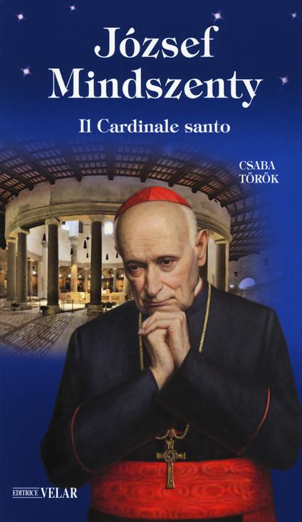 József Mindszenty. Il cardinale santo - Csaba Török - copertina