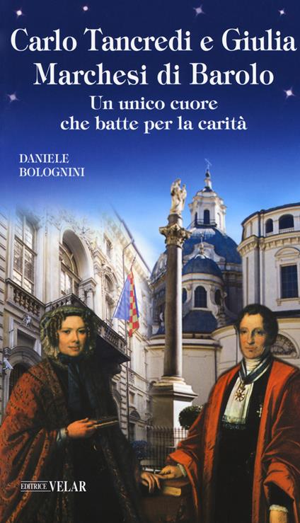 Carlo Tancredi e Giulia Marchesi di Barolo. Un unico cuore che batte per la carità - Daniele Bolognini - copertina