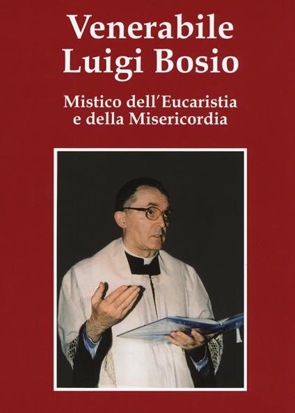 Venerabile Luigi Bosio. Mistico dell'eucaristia e della misericordia - copertina