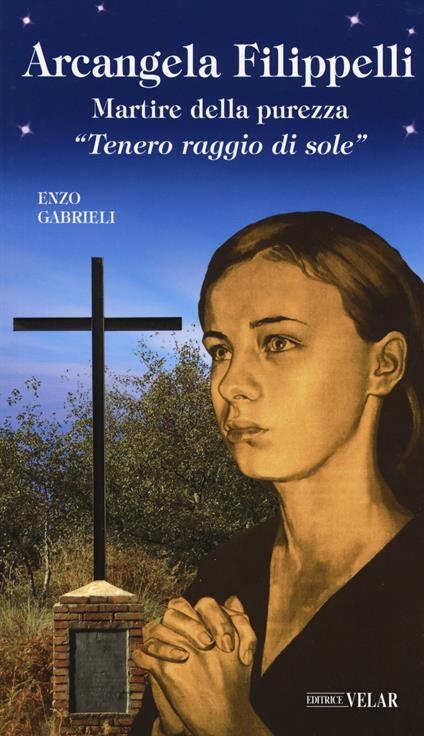 Arcangela Filippelli. Martire della purezza. «Tenero raggio di sole» - Enzo Gabrieli - copertina