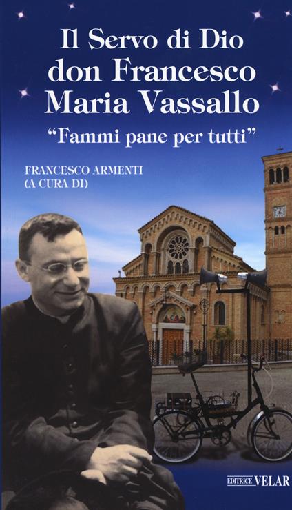 Il servo di Dio don Francesco Maria Vassallo. «Fammi pane per tutti» - copertina