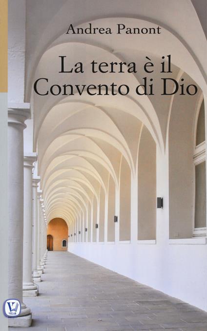 La terra è il convento di Dio. Ediz. illustrata - Andrea Panont - copertina