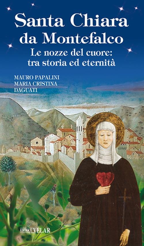 Santa Chiara da Montefalco. Le nozze del cuore: tra storia ed eternità - Mauro Papalini,Maria Cristina Daguati - copertina
